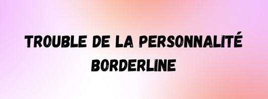 Comprendre le Trouble de la Personnalité Limite et Ses Effets sur l'Organisme